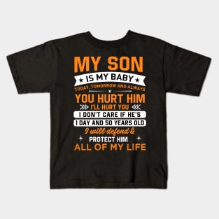 My son is my baby today, tomorrow and always you hurt him I'LL hurt you Kids T-Shirt